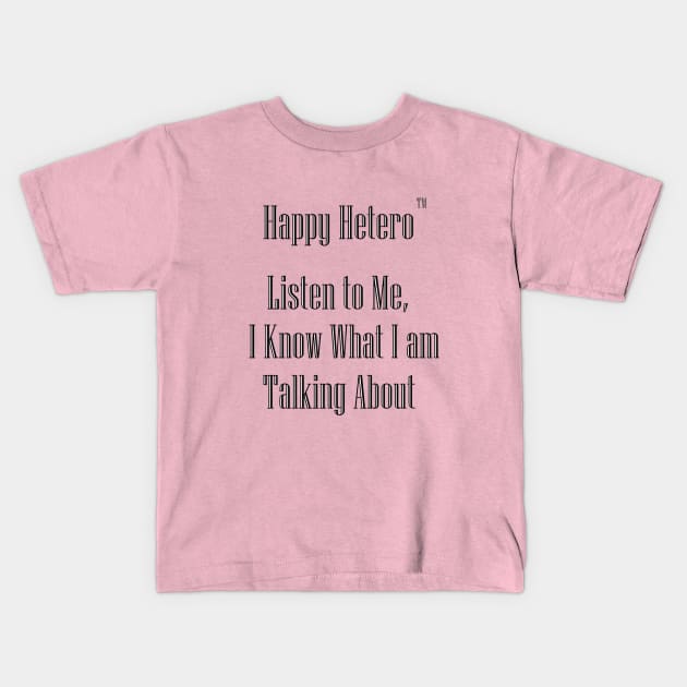 Happy Hetero "Listen to Me" Kids T-Shirt by Happy Hetero™